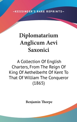 Diplomatarium Anglicum Aevi Saxonici: A Collect... 1437017932 Book Cover