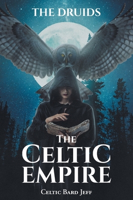 The Celtic Empire: The Druids B0H277JWDD Book Cover
