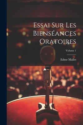Essai Sur Les Bienséances Oratoires; Volume 1 [French] 1021553840 Book Cover