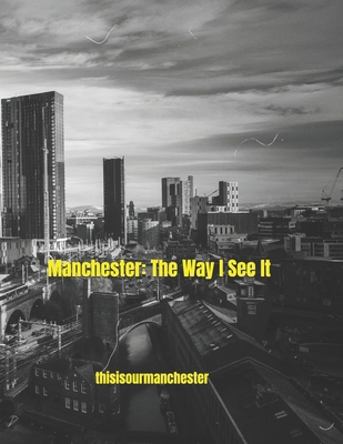 Manchester: The Way I See It B0F8TTTC2B Book Cover