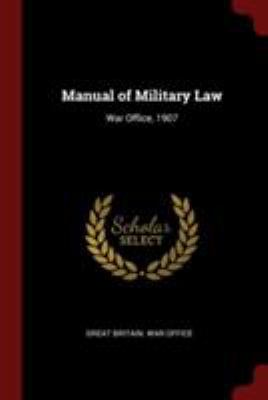 Manual of Military Law: War Office, 1907 1375831577 Book Cover