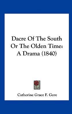 Dacre of the South or the Olden Time: A Drama (... 1161777180 Book Cover