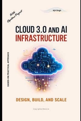 Cloud 3.0 and AI Infrastructure: Design, Build,... B0GMJW5L83 Book Cover