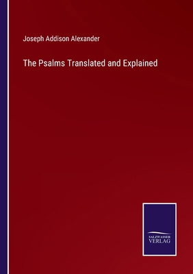 The Psalms Translated and Explained 3375173458 Book Cover