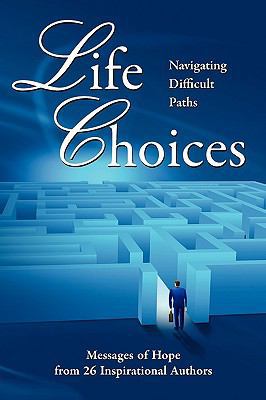 Life Choices: Navigating Difficult Paths 0982526407 Book Cover