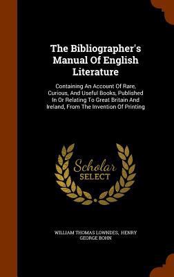 The Bibliographer's Manual Of English Literatur... 1343752507 Book Cover