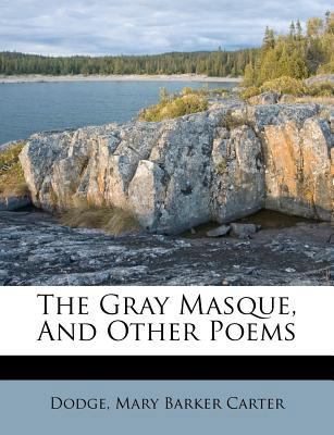 The Gray Masque, and Other Poems 1172567700 Book Cover