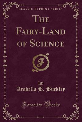 The Fairy-Land of Science (Classic Reprint) 1451000812 Book Cover