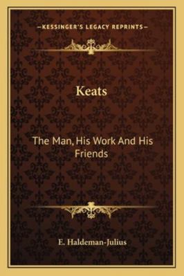 Keats: The Man, His Work And His Friends 1163196215 Book Cover