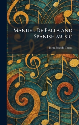 Manuel De Falla and Spanish Music 1025821076 Book Cover