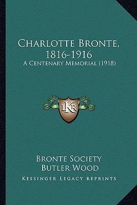 Charlotte Bronte, 1816-1916: A Centenary Memori... 1164193848 Book Cover