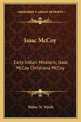 Isaac McCoy: Early Indian Missions; Isaac McCoy... 1164063065 Book Cover