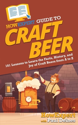 HowExpert Guide to Craft Beer: 101 Lessons to L... 1648914993 Book Cover