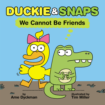 Duckie & Snaps: We Cannot Be Friends 1338837877 Book Cover