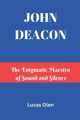 John Deacon: The Enigmatic Maestro of Sound and... B0DYYJPCSG Book Cover