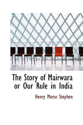 The Story of Mairwara or Our Rule in India 1110535538 Book Cover