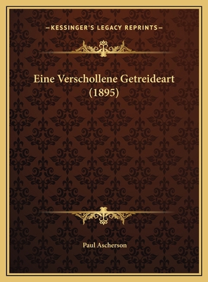 Eine Verschollene Getreideart (1895) [German] 1169470416 Book Cover