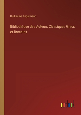 Bibliothèque des Auteurs Classiques Grecs et Ro... [German] 3368703722 Book Cover