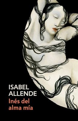 Inés del Alma Mía / Inés of My Soul: Spanish-La... [Spanish] 0525433562 Book Cover