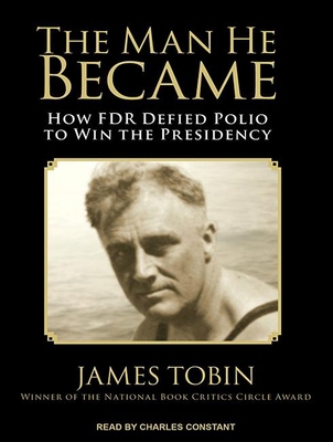 The Man He Became: How FDR Defied Polio to Win ... 1452616973 Book Cover