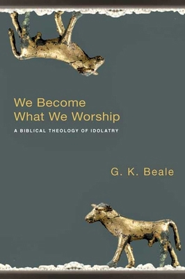 We Become What We Worship: A Biblical Theology ... 1844743144 Book Cover