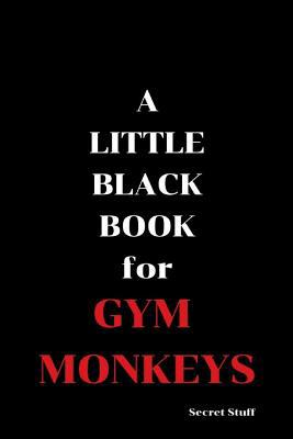 A Little Black Book: For Gym Monkeys 1096349493 Book Cover