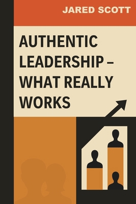 Authentic Leadership - What Really Works B0DJ7QY26B Book Cover