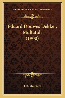 Eduard Douwes Dekker, Multatuli (1900) [Dutch] 1165428741 Book Cover