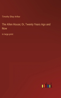 The Allen House; Or, Twenty Years Ago and Now: ... 3368333011 Book Cover