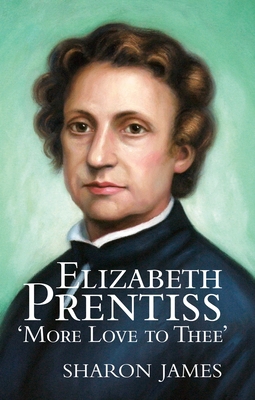 Elizabeth Prentiss: More Love to Thee 0851519261 Book Cover