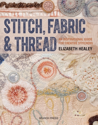 Stitch, Fabric & Thread: An Inspirational Guide... 178221285X Book Cover