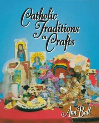 Catholic Traditions in Crafts 0879737115 Book Cover