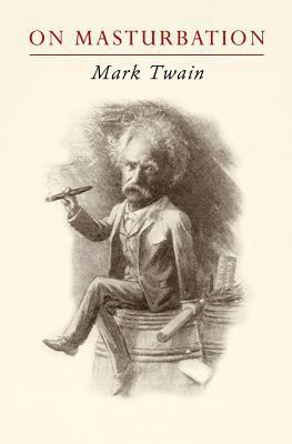 Mark Twain on Masturbation: "Some Thoughts on t... 144950325X Book Cover