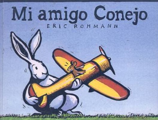 Mi Amigo Conejo (My Friend Rabbit) [Spanish] 1417758015 Book Cover