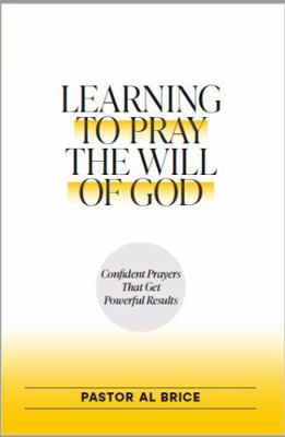 Confident Prayers, Powerful Results : Learning to Pray the Will of God