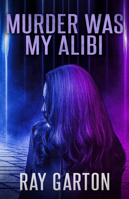 Murder Was My Alibi 163789600X Book Cover