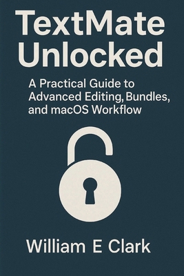 TextMate Unlocked: A Practical Guide to Advance... B0FQJMT148 Book Cover