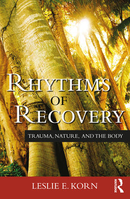 Rhythms of Recovery: Trauma, Nature, and the Body 0415807506 Book Cover