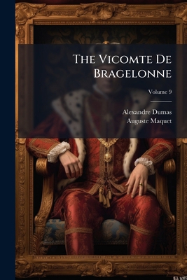 The Vicomte De Bragelonne: Or, Ten Years Later;... 1276970994 Book Cover