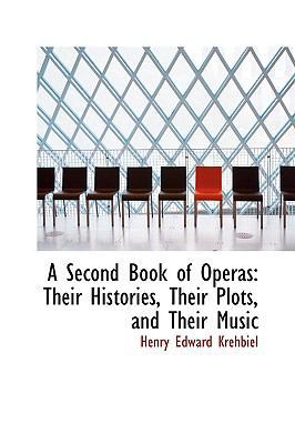 A Second Book of Operas: Their Histories, Their... 110391023X Book Cover