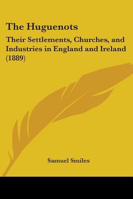 The Huguenots: Their Settlements, Churches, and... 0548896941 Book Cover