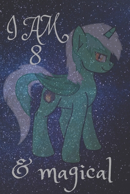 Unicorn Journal I am 8 & Magical! with space for writing and drawing, and positive sayings!: A Unicorn Journal Notebook for Girls / 8 Year Old ... 110 pages , 6*9, soft cover,matte finesh.