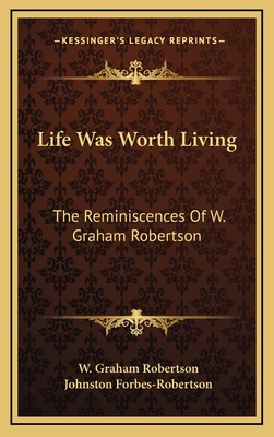 Life Was Worth Living: The Reminiscences Of W. ... 1164508695 Book Cover