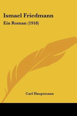 Ismael Friedmann: Ein Roman (1918) [German] 1120301602 Book Cover