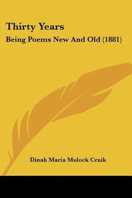 Thirty Years: Being Poems New And Old (1881) 0548881766 Book Cover