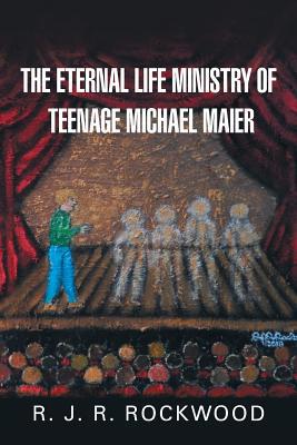 The Eternal Life Ministry of Teenage Michael Maier 1984547828 Book Cover