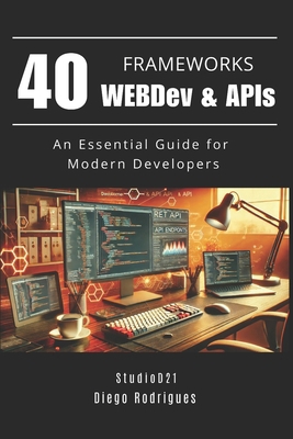 40 FRAMEWORKS WEBDev & APIs: An Essential Guide... B0F1TX9CFT Book Cover