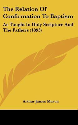 The Relation Of Confirmation To Baptism: As Tau... 1436618401 Book Cover