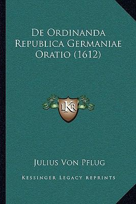De Ordinanda Republica Germaniae Oratio (1612) [Latin] 1166019152 Book Cover