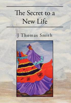 The Secret to a New Life 1462859836 Book Cover